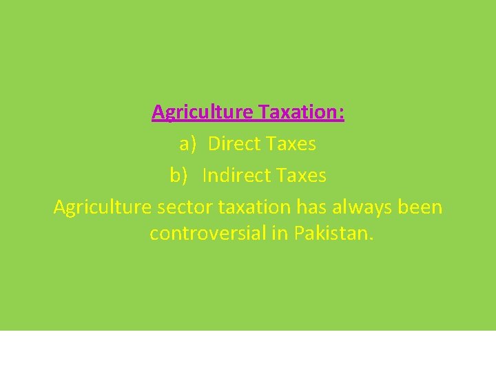 Agriculture Taxation: a) Direct Taxes b) Indirect Taxes Agriculture sector taxation has always been