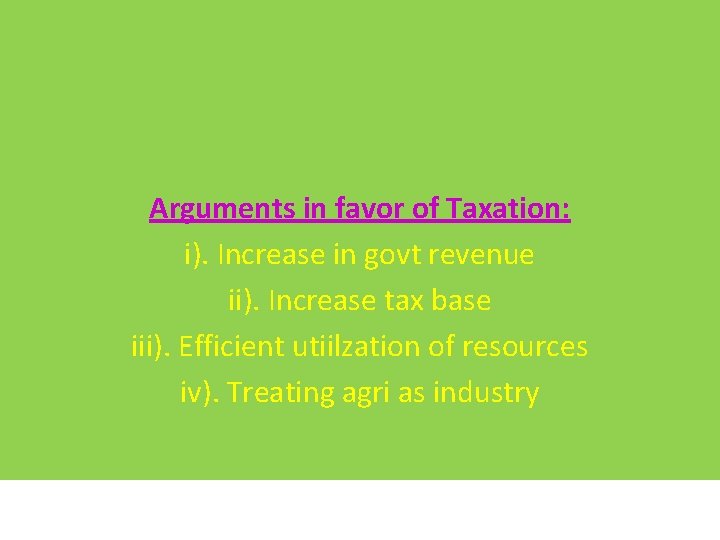 Arguments in favor of Taxation: i). Increase in govt revenue ii). Increase tax base