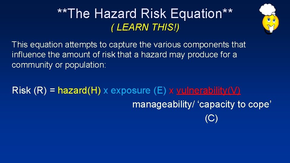 **The Hazard Risk Equation** ( LEARN THIS!) This equation attempts to capture the various