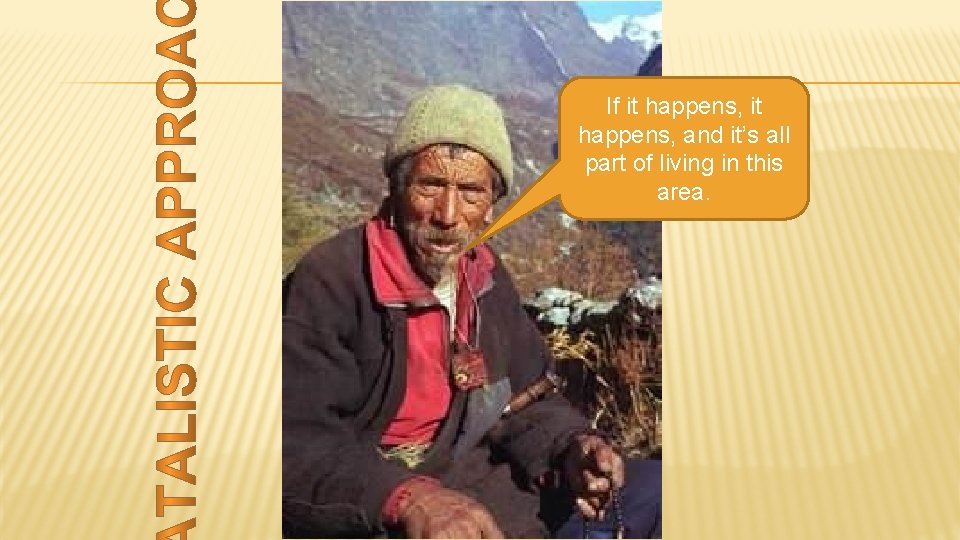 If it happens, and it’s all part of living in this area. 