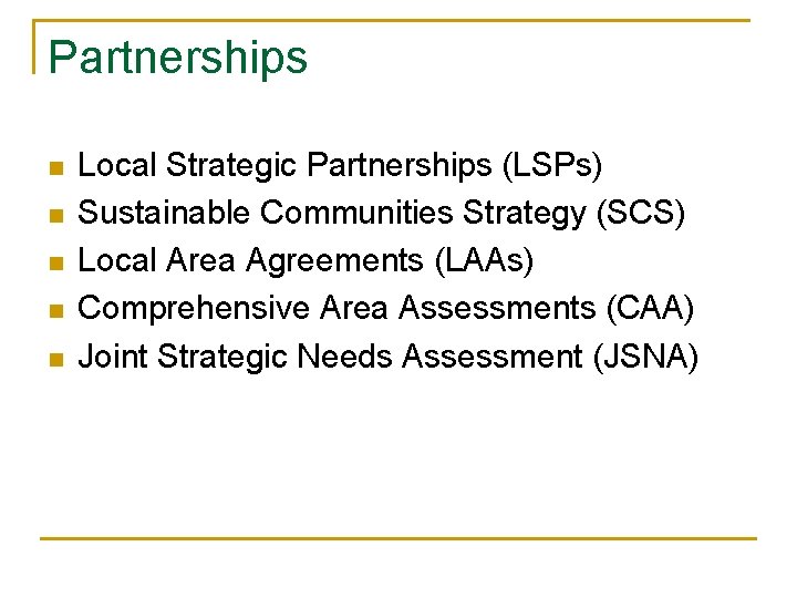Partnerships n n n Local Strategic Partnerships (LSPs) Sustainable Communities Strategy (SCS) Local Area