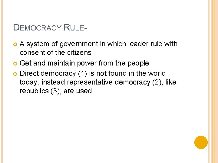 DEMOCRACY RULEA system of government in which leader rule with consent of the citizens DEMOCRACY RULEA system of government in which leader rule with consent of the citizens