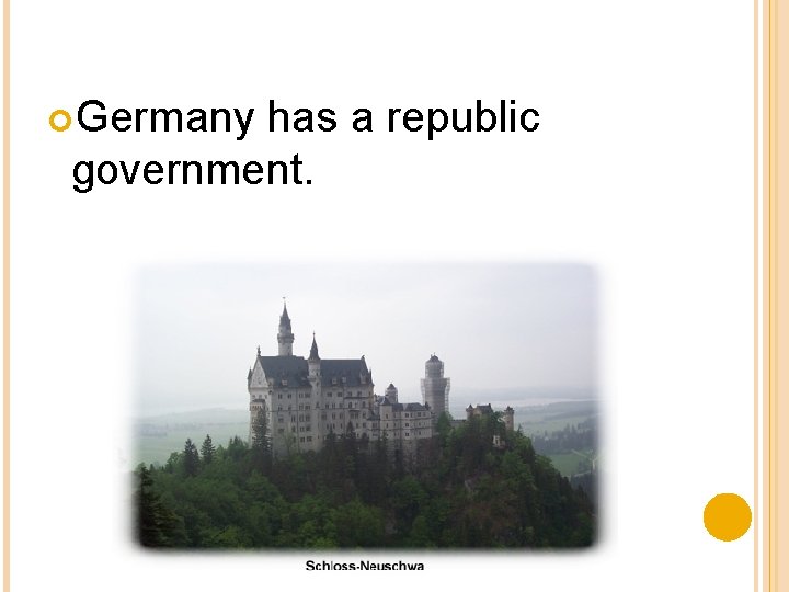 Germany has a republic government. Germany has a republic government.