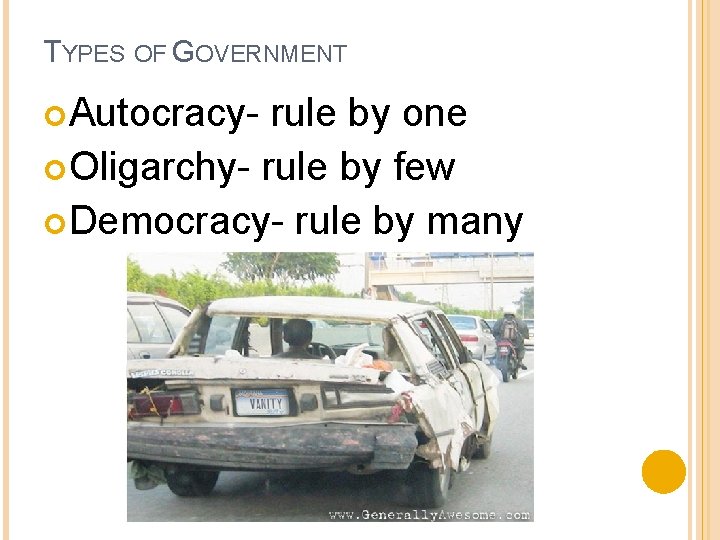 TYPES OF GOVERNMENT Autocracy- rule by one Oligarchy- rule by few Democracy- rule by TYPES OF GOVERNMENT Autocracy- rule by one Oligarchy- rule by few Democracy- rule by