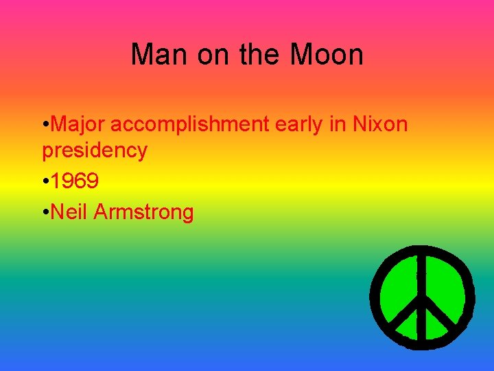 Man on the Moon • Major accomplishment early in Nixon presidency • 1969 • Man on the Moon • Major accomplishment early in Nixon presidency • 1969 •