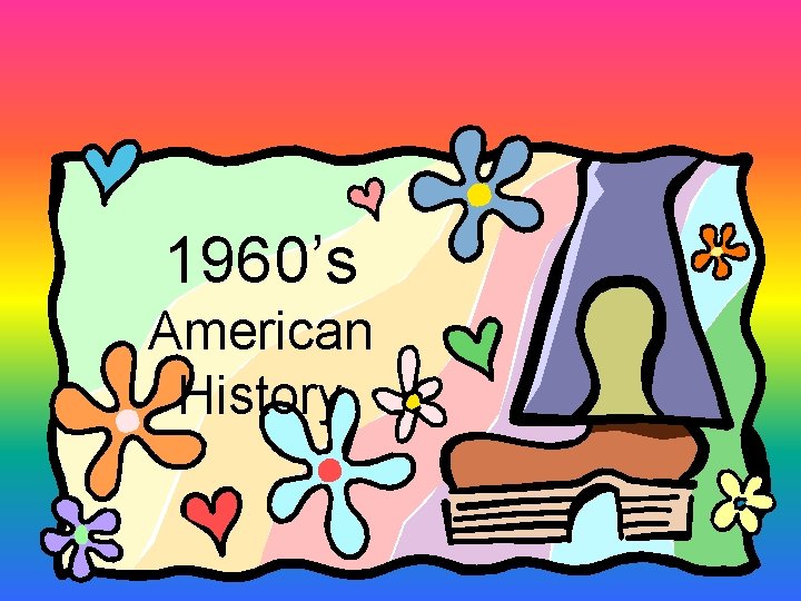 1960’s American History 1960’s American History