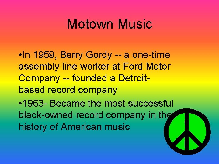 Motown Music • In 1959, Berry Gordy -- a one-time assembly line worker at Motown Music • In 1959, Berry Gordy -- a one-time assembly line worker at