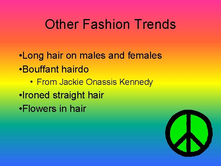 Other Fashion Trends • Long hair on males and females • Bouffant hairdo • Other Fashion Trends • Long hair on males and females • Bouffant hairdo •