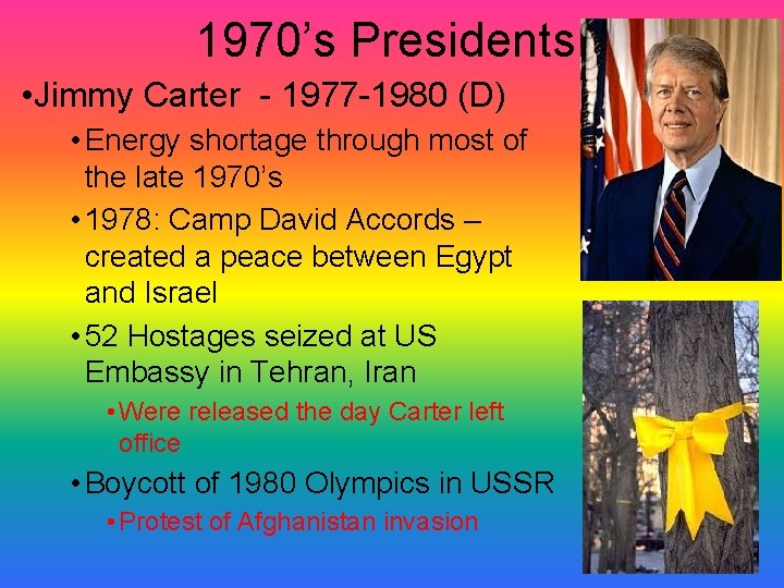 1970’s Presidents • Jimmy Carter - 1977 -1980 (D) • Energy shortage through most 1970’s Presidents • Jimmy Carter - 1977 -1980 (D) • Energy shortage through most