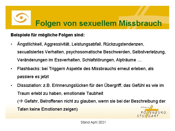 Folgen von sexuellem Missbrauch Beispiele für mögliche Folgen sind: • Ängstlichkeit, Aggressivität, Leistungsabfall, Rückzugstendenzen,