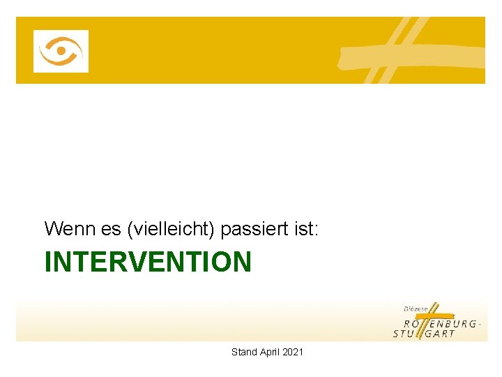 Wenn es (vielleicht) passiert ist: INTERVENTION Stand April 2021 