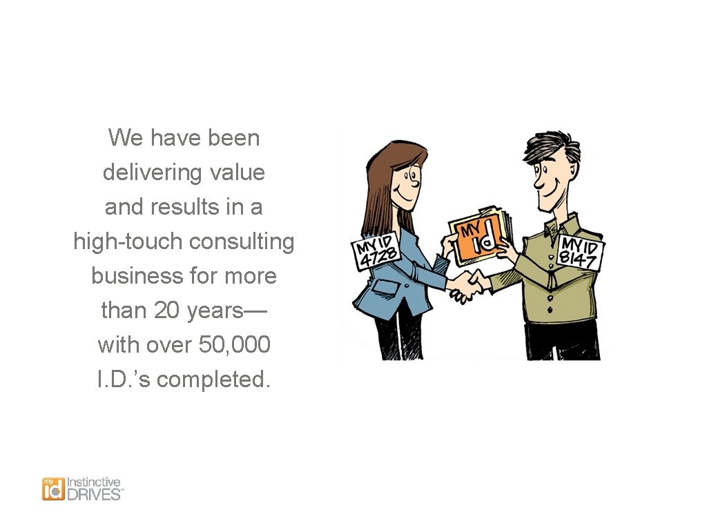 We have been delivering value and results in a high-touch consulting business for more