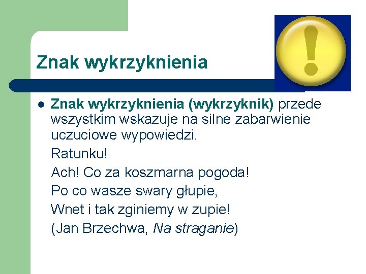 Znak wykrzyknienia l Znak wykrzyknienia (wykrzyknik) przede wszystkim wskazuje na silne zabarwienie uczuciowe wypowiedzi.