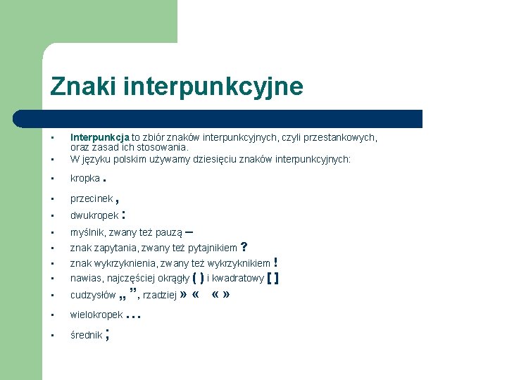 Znaki interpunkcyjne • Interpunkcja to zbiór znaków interpunkcyjnych, czyli przestankowych, oraz zasad ich stosowania.