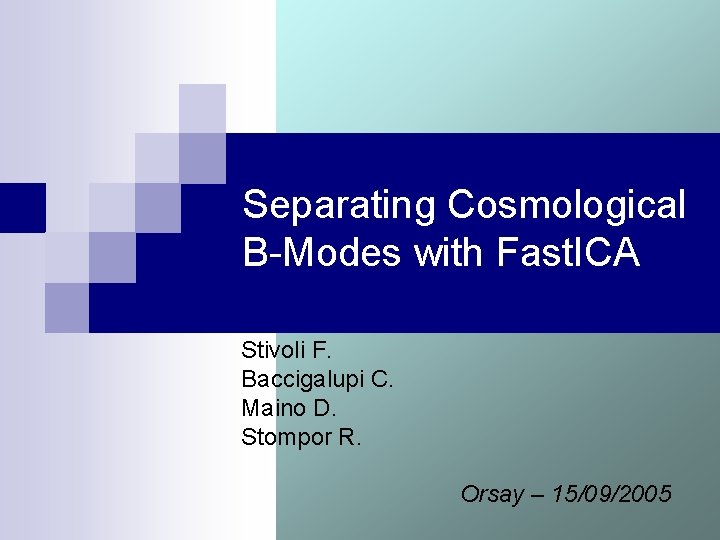 Separating Cosmological B-Modes with Fast. ICA Stivoli F. Baccigalupi C. Maino D. Stompor R.