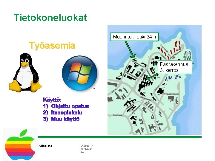 Tietokoneluokat Maarintalo auki 24 h Työasemia Päärakennus 3. kerros Luento T 1 18. 9.