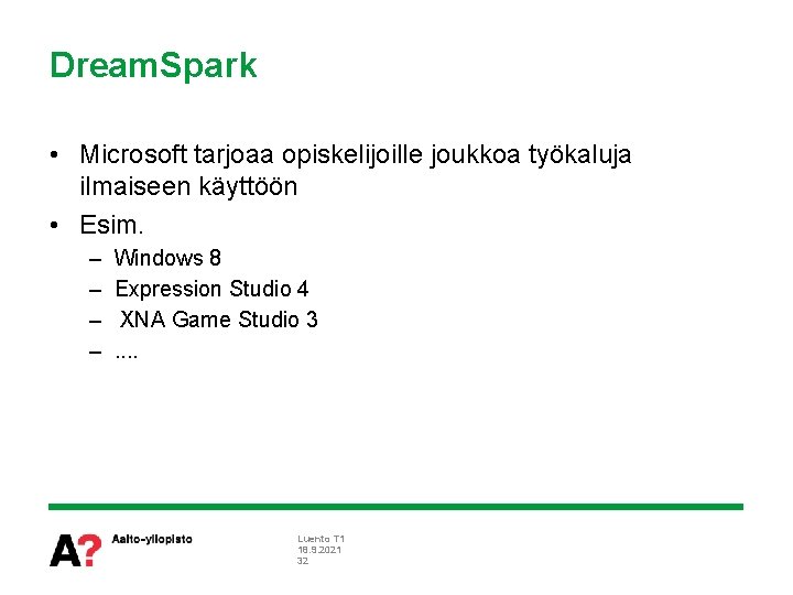 Dream. Spark • Microsoft tarjoaa opiskelijoille joukkoa työkaluja ilmaiseen käyttöön • Esim. – –
