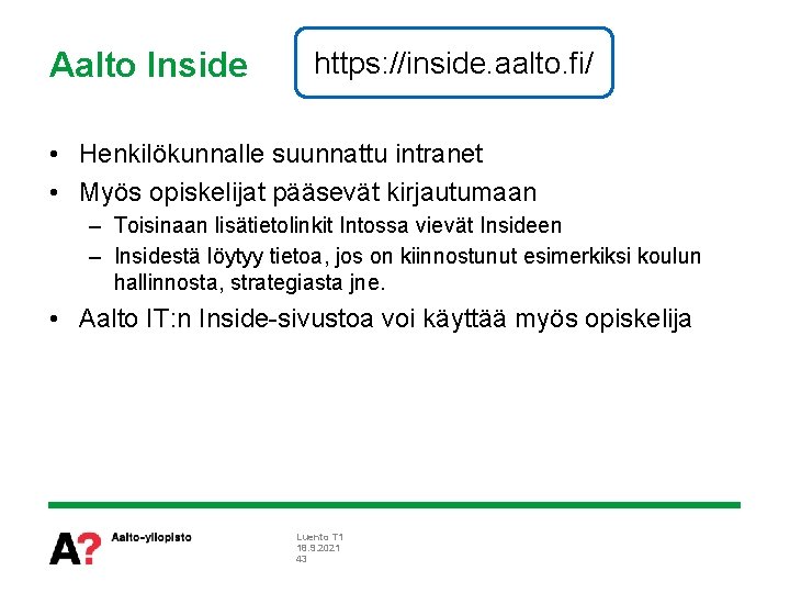 Aalto Inside https: //inside. aalto. fi/ • Henkilökunnalle suunnattu intranet • Myös opiskelijat pääsevät