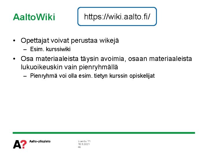 Aalto. Wiki https: //wiki. aalto. fi/ • Opettajat voivat perustaa wikejä – Esim. kurssiwiki