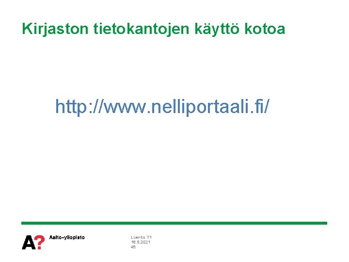 Kirjaston tietokantojen käyttö kotoa http: //www. nelliportaali. fi/ Luento T 1 18. 9. 2021