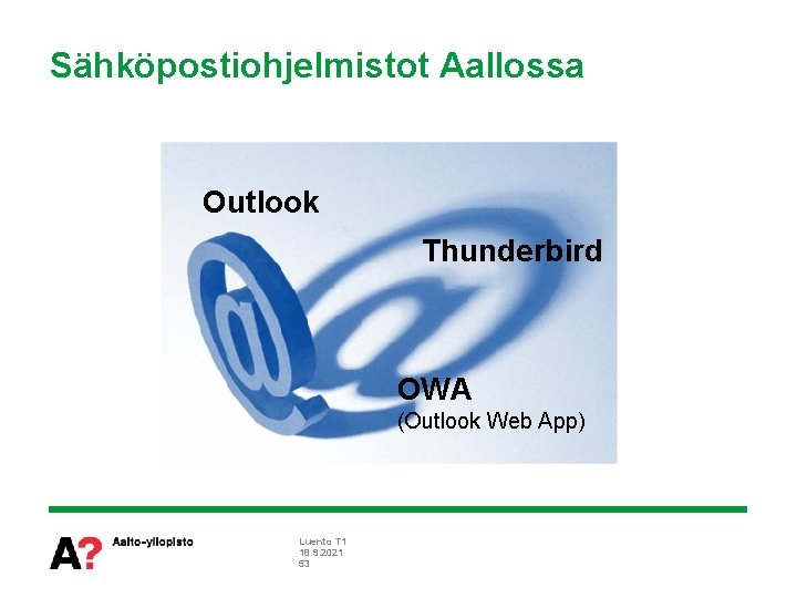 Sähköpostiohjelmistot Aallossa Outlook Thunderbird OWA (Outlook Web App) Luento T 1 18. 9. 2021