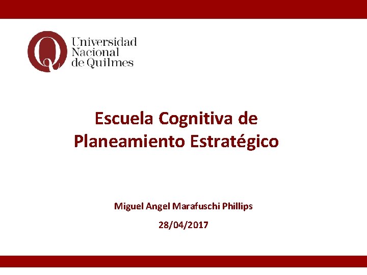 Escuela Cognitiva de Planeamiento Estratégico Miguel Angel Marafuschi Phillips 28/04/2017 