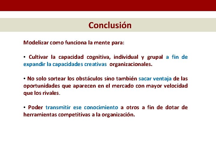 Conclusión Modelizar como funciona la mente para: • Cultivar la capacidad cognitiva, individual y