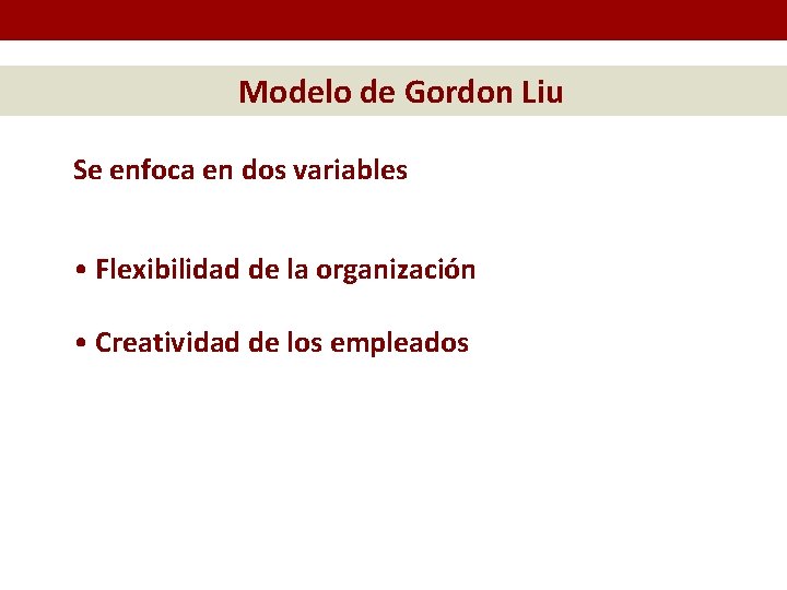 Modelo de Gordon Liu Se enfoca en dos variables • Flexibilidad de la organización