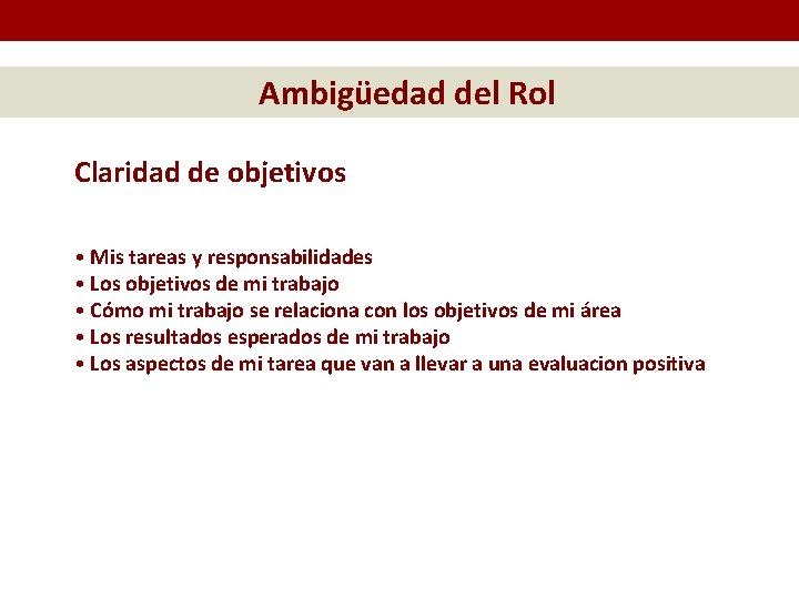 Ambigüedad del Rol Claridad de objetivos • Mis tareas y responsabilidades • Los objetivos