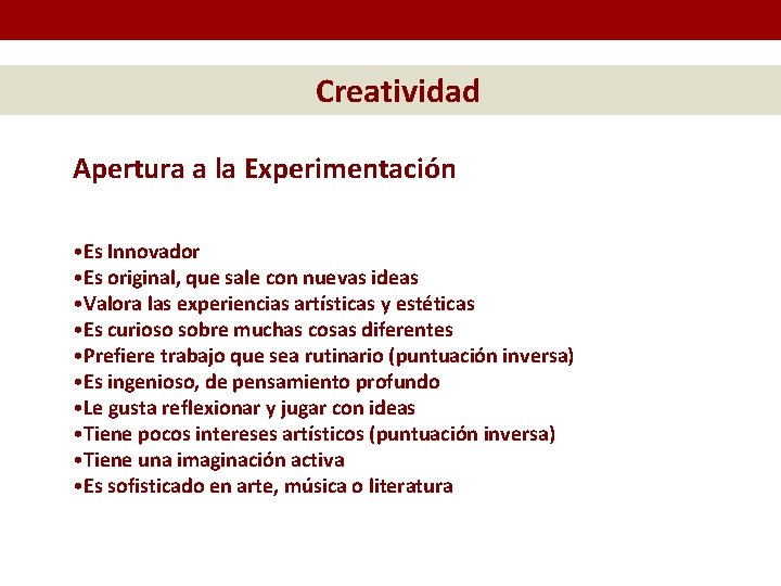 Creatividad Apertura a la Experimentación • Es Innovador • Es original, que sale con