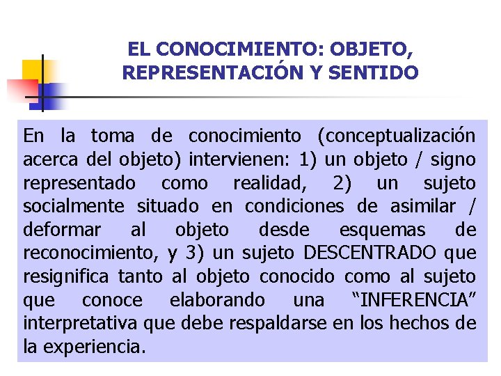 EL CONOCIMIENTO: OBJETO, REPRESENTACIÓN Y SENTIDO En la toma de conocimiento (conceptualización acerca del