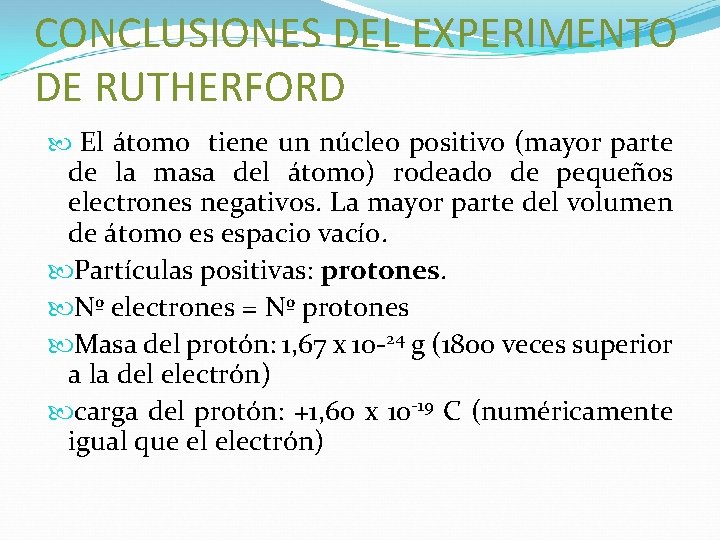 CONCLUSIONES DEL EXPERIMENTO DE RUTHERFORD El átomo tiene un núcleo positivo (mayor parte de