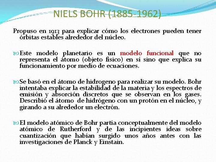 NIELS BOHR (1885 -1962) Propuso en 1913 para explicar cómo los electrones pueden tener