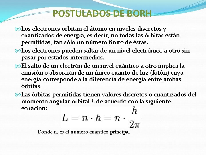 POSTULADOS DE BORH Los electrones orbitan el átomo en niveles discretos y cuantizados de