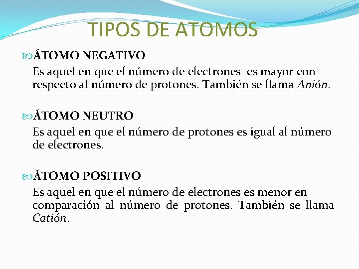 TIPOS DE ATOMOS ÁTOMO NEGATIVO Es aquel en que el número de electrones es