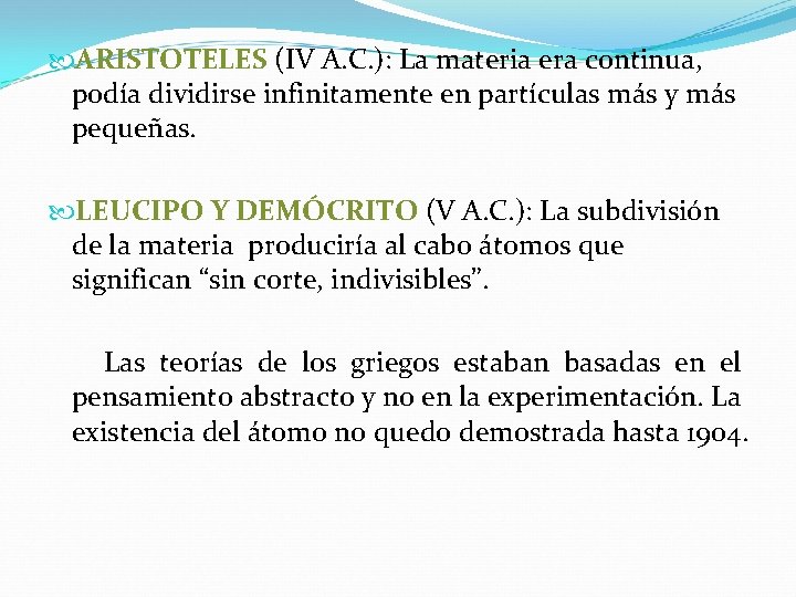  ARISTOTELES (IV A. C. ): La materia era continua, podía dividirse infinitamente en