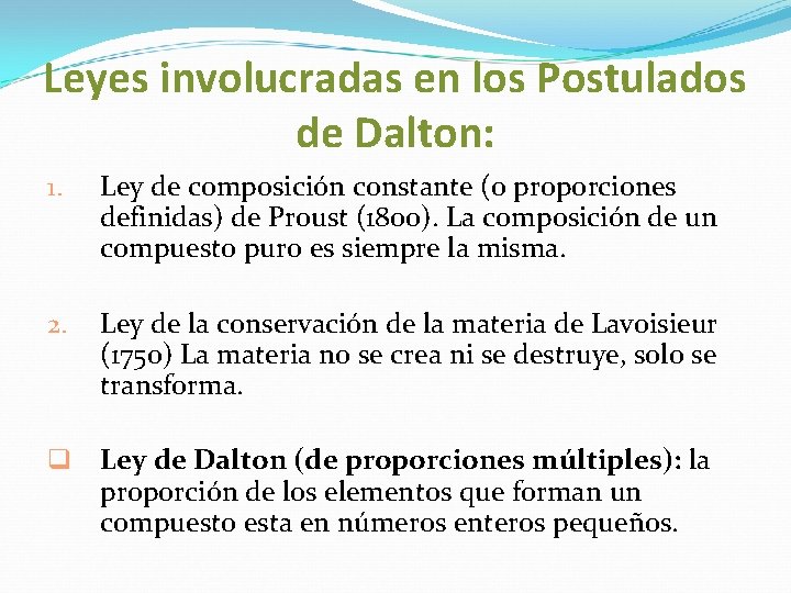 Leyes involucradas en los Postulados de Dalton: 1. Ley de composición constante (o proporciones