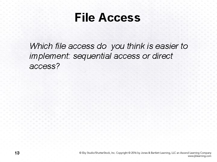 File Access Which file access do you think is easier to implement: sequential access