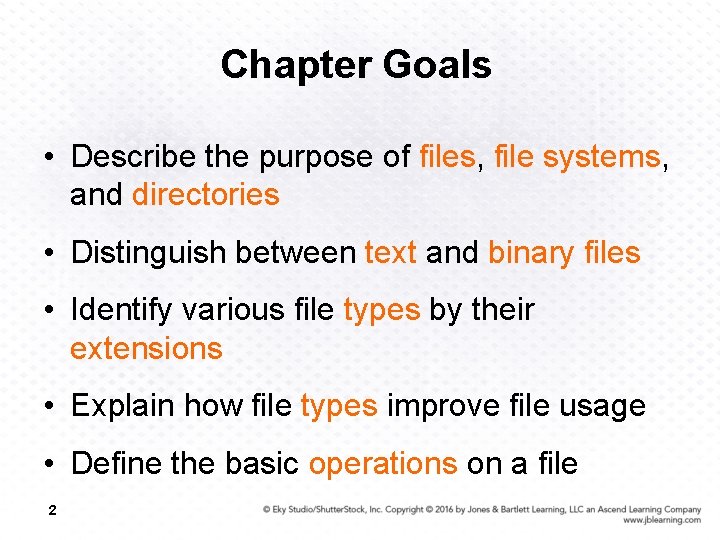 Chapter Goals • Describe the purpose of files, file systems, and directories • Distinguish
