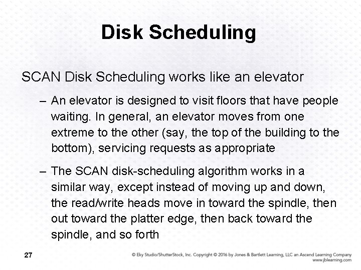 Disk Scheduling SCAN Disk Scheduling works like an elevator – An elevator is designed
