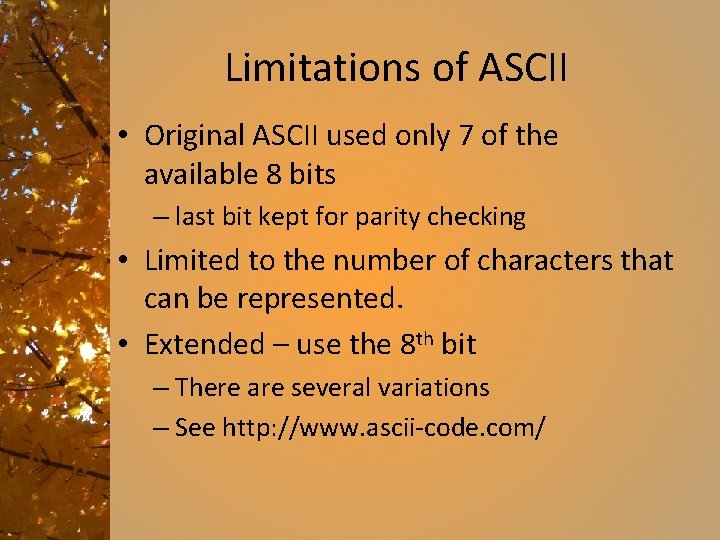 Limitations of ASCII • Original ASCII used only 7 of the available 8 bits