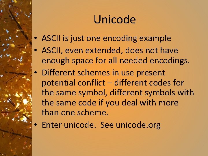 Unicode • ASCII is just one encoding example • ASCII, even extended, does not