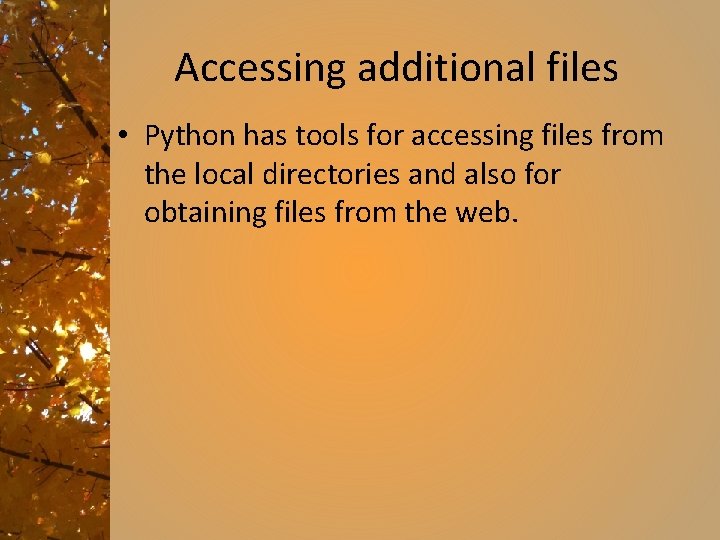 Accessing additional files • Python has tools for accessing files from the local directories