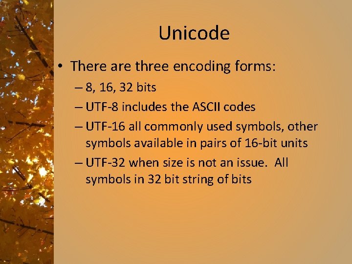 Unicode • There are three encoding forms: – 8, 16, 32 bits – UTF-8