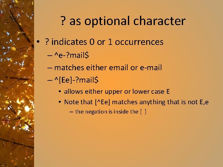 ? as optional character • ? indicates 0 or 1 occurrences – ^e-? mail$