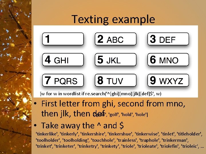 Texting example [w for w in wordlist if re. search('^[ghi][mno][jlk][def]$', w) • First letter