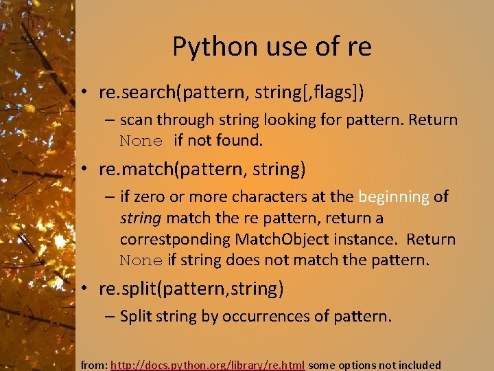 Python use of re • re. search(pattern, string[, flags]) – scan through string looking