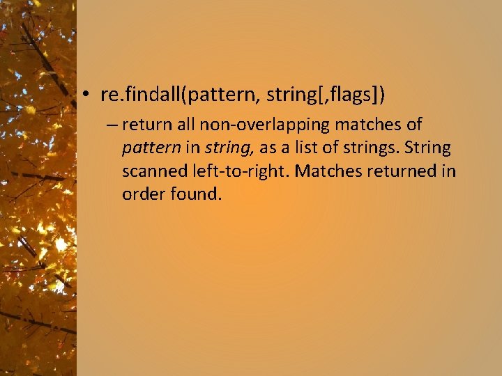  • re. findall(pattern, string[, flags]) – return all non-overlapping matches of pattern in
