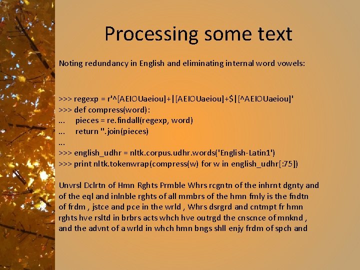 Processing some text Noting redundancy in English and eliminating internal word vowels: >>> regexp
