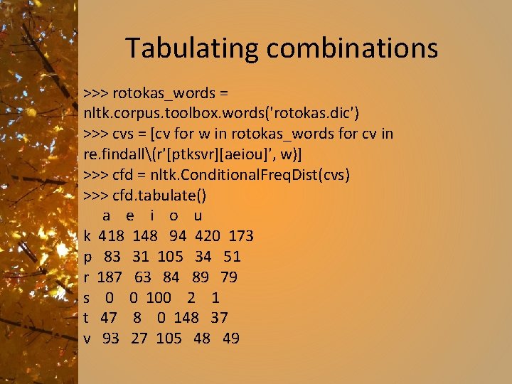 Tabulating combinations >>> rotokas_words = nltk. corpus. toolbox. words('rotokas. dic') >>> cvs = [cv